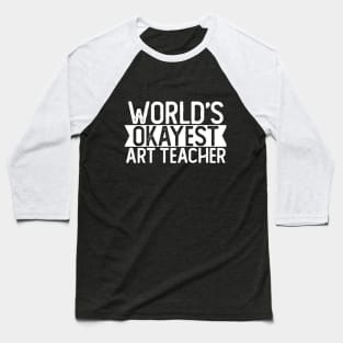 World's Okayest Art Teacher T shirt Art Teacher Gift Baseball T-Shirt